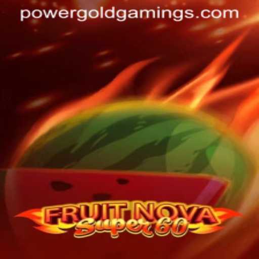 Exploring FruitNovaSuper60: A PowerGold Gaming Adventure